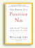 The Power of a Positive No: How to Say No and Still Get to Yes by William Ury